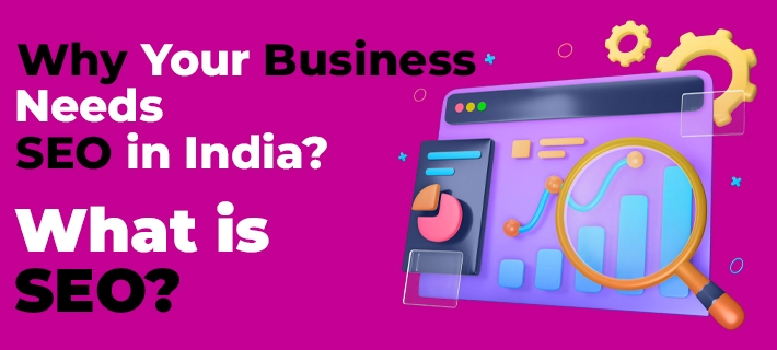 Why Does Your Business Need SEO in India? What is SEO?