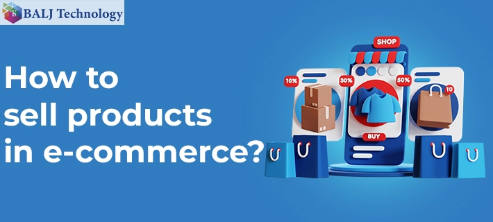 How To Sell Products In E-Commerce Platform?